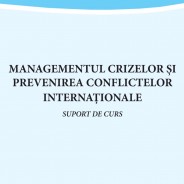 MANAGEMENTUL CRIZELOR ȘI PREVENIREA CONFLICTELOR INTERNAȚIONALE SUPORT DE CURS